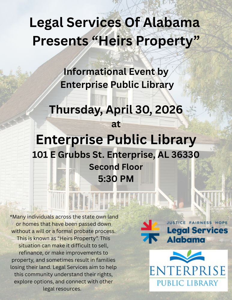 Flyer for the Heirs Property Event on Thursday, April 30 at the Enterprise Public Library at 5:30 pm.  The Enterprise Library's address is 101 E. Grubbs Street, Enterprise, Al 36330.